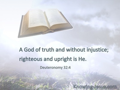 A God of truth and without injustice; righteous and upright is He.